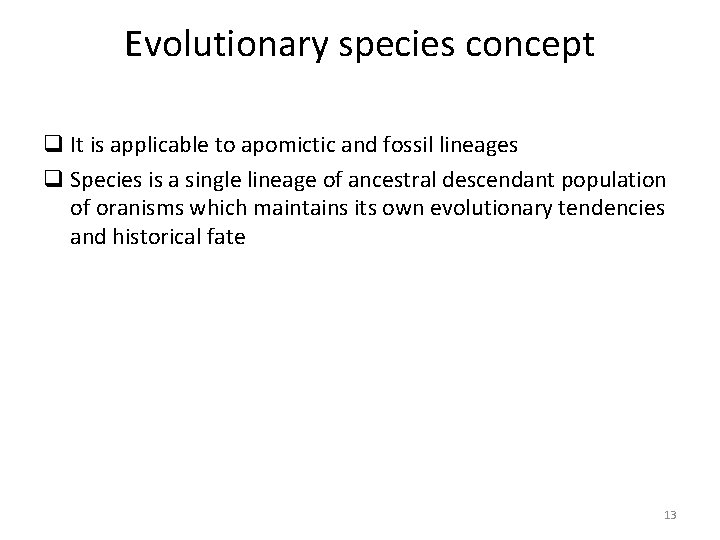 Evolutionary species concept q It is applicable to apomictic and fossil lineages q Species