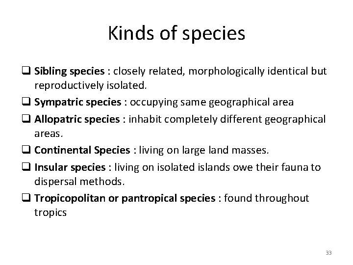 Kinds of species q Sibling species : closely related, morphologically identical but reproductively isolated.