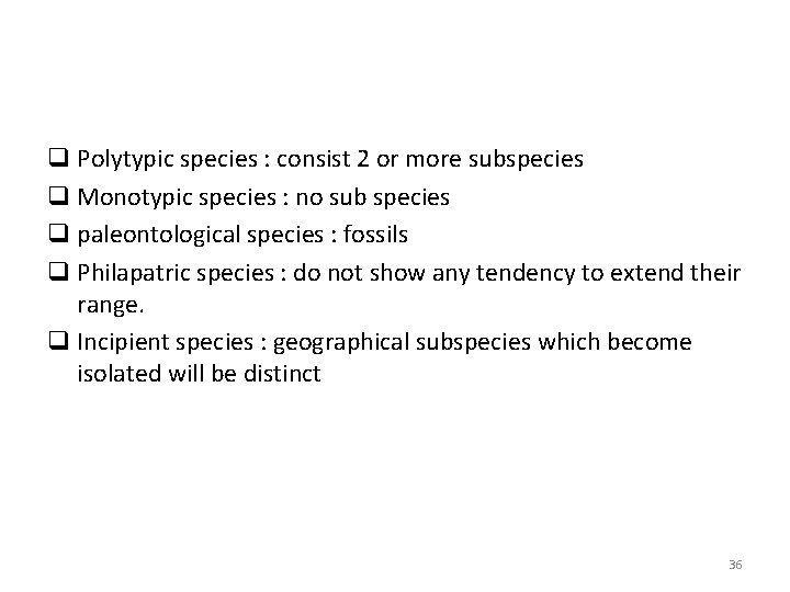 q Polytypic species : consist 2 or more subspecies q Monotypic species : no