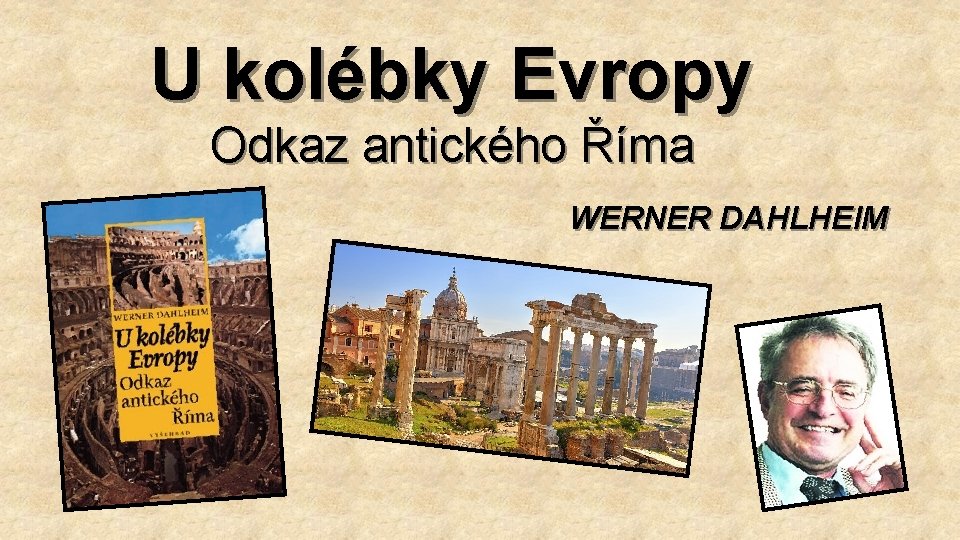 U kolébky Evropy Odkaz antického Říma WERNER DAHLHEIM 