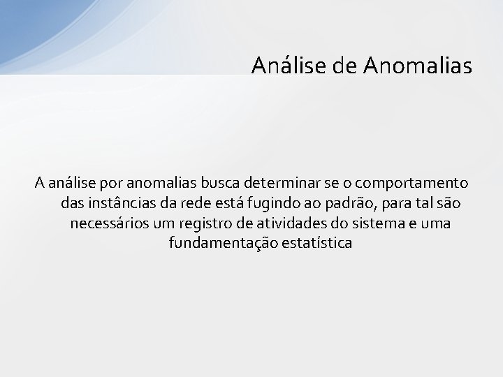 Análise de Anomalias A análise por anomalias busca determinar se o comportamento das instâncias Análise de Anomalias A análise por anomalias busca determinar se o comportamento das instâncias