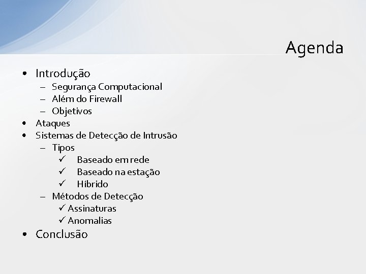 Agenda • Introdução – Segurança Computacional – Além do Firewall – Objetivos • Ataques Agenda • Introdução – Segurança Computacional – Além do Firewall – Objetivos • Ataques