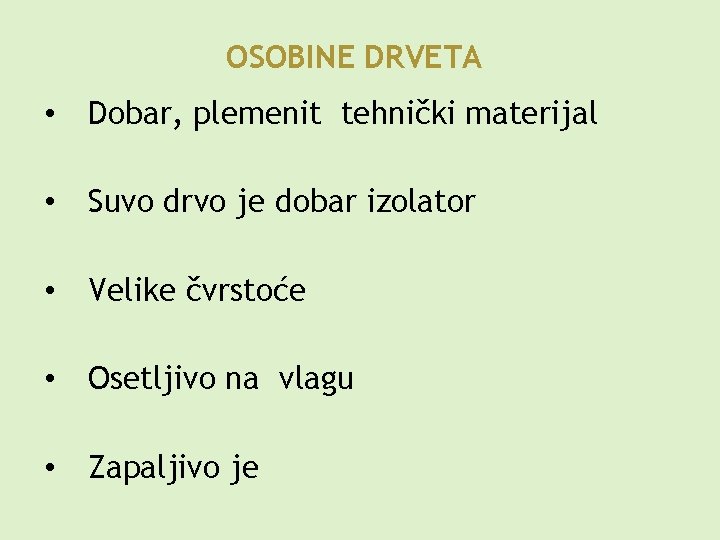 OSOBINE DRVETA • Dobar, plemenit tehnički materijal • Suvo drvo je dobar izolator •