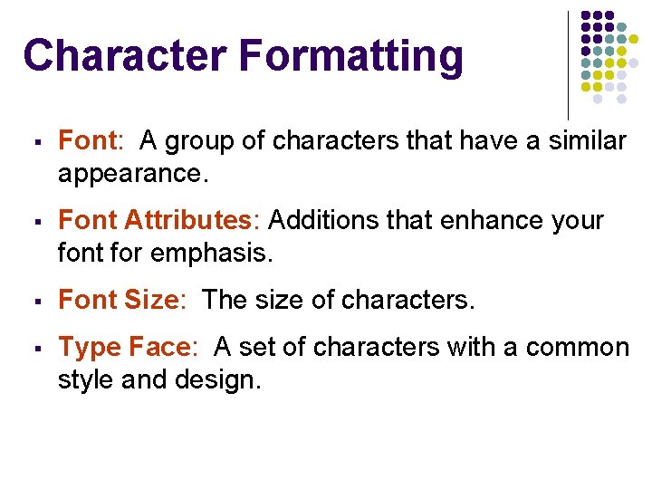 Character Formatting § Font: A group of characters that have a similar appearance. § Character Formatting § Font: A group of characters that have a similar appearance. §