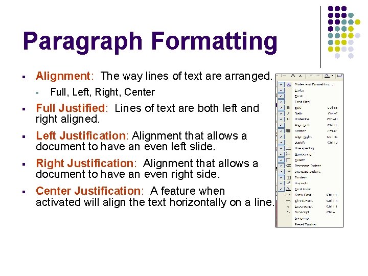 Paragraph Formatting § Alignment: The way lines of text are arranged. § Full, Left, Paragraph Formatting § Alignment: The way lines of text are arranged. § Full, Left,