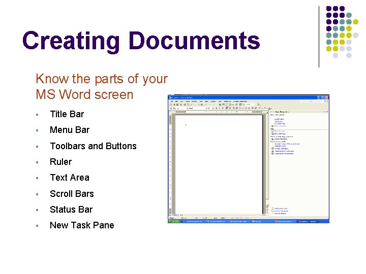 Creating Documents Know the parts of your MS Word screen § Title Bar § Creating Documents Know the parts of your MS Word screen § Title Bar §