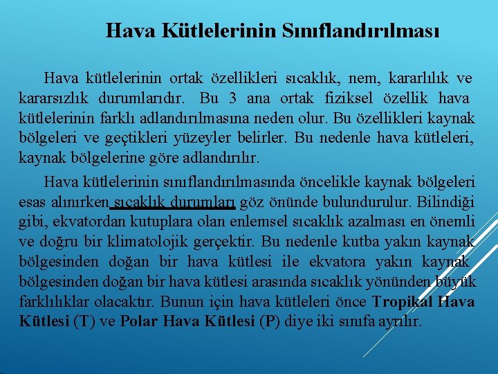 Hava Kütlelerinin Sınıflandırılması Hava kütlelerinin ortak özellikleri sıcaklık, nem, kararlılık ve kararsızlık durumlarıdır. Bu