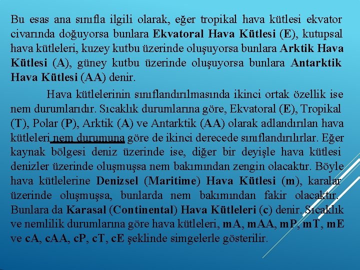 Bu esas ana sınıfla ilgili olarak, eğer tropikal hava kütlesi ekvator civarında doğuyorsa bunlara