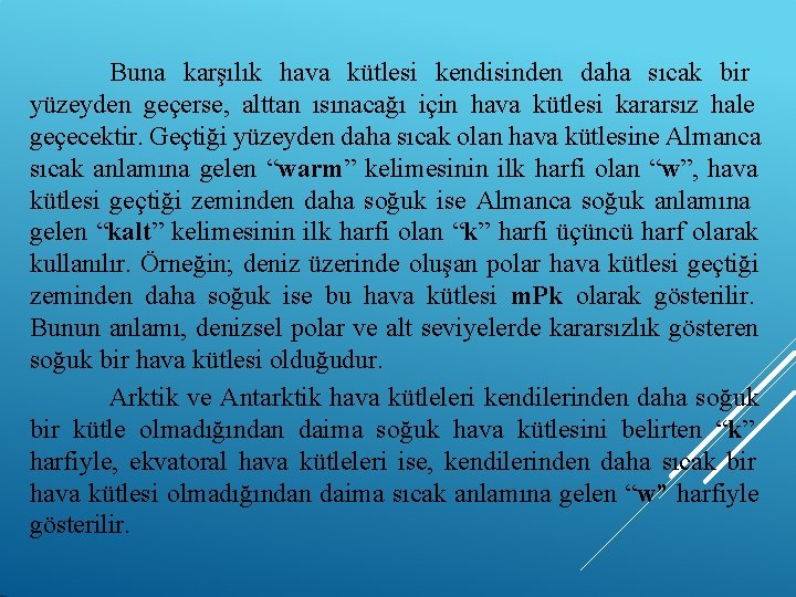 Buna karşılık hava kütlesi kendisinden daha sıcak bir yüzeyden geçerse, alttan ısınacağı için hava