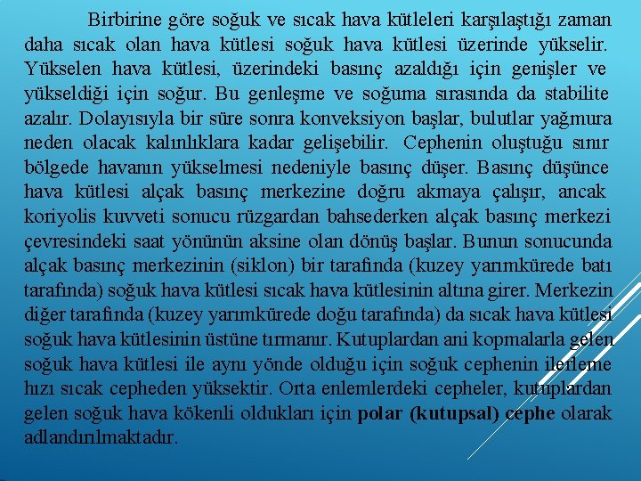 Birbirine göre soğuk ve sıcak hava kütleleri karşılaştığı zaman daha sıcak olan hava kütlesi