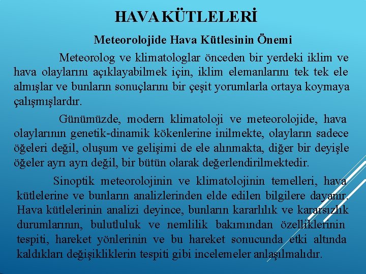 HAVA KÜTLELERİ Meteorolojide Hava Kütlesinin Önemi Meteorolog ve klimatologlar önceden bir yerdeki iklim ve