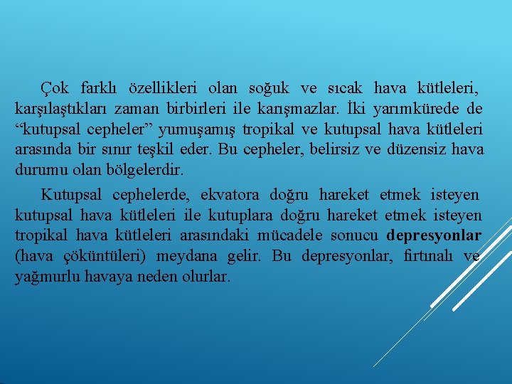 Çok farklı özellikleri olan soğuk ve sıcak hava kütleleri, karşılaştıkları zaman birbirleri ile karışmazlar.