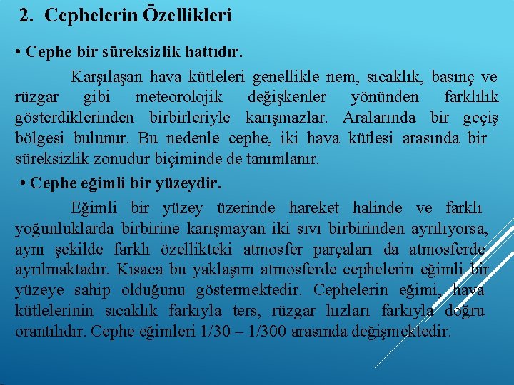 2. Cephelerin Özellikleri • Cephe bir süreksizlik hattıdır. Karşılaşan hava kütleleri genellikle nem, sıcaklık,