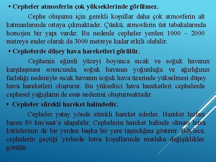  • Cepheler atmosferin çok yükseklerinde görülmez. Cephe oluşumu için gerekli koşullar daha çok