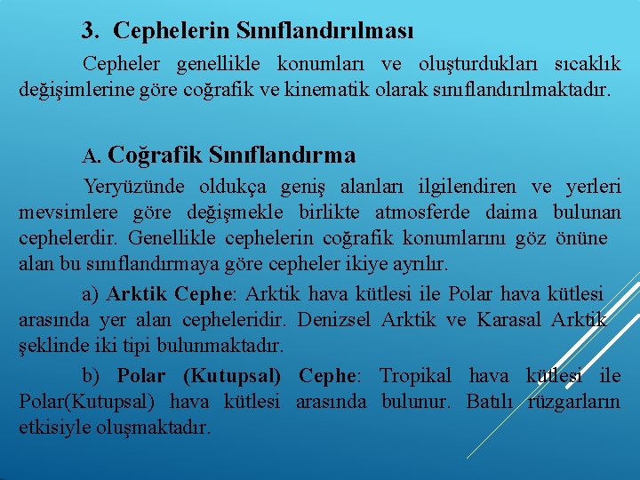 3. Cephelerin Sınıflandırılması Cepheler genellikle konumları ve oluşturdukları sıcaklık değişimlerine göre coğrafik ve kinematik