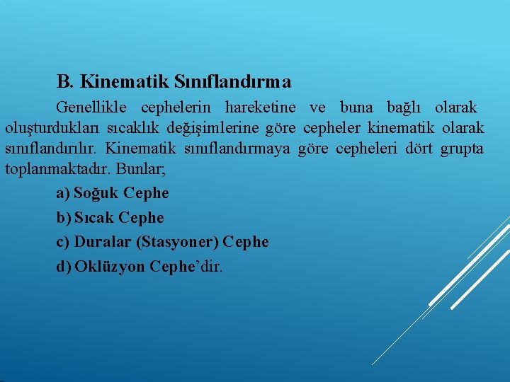 B. Kinematik Sınıflandırma Genellikle cephelerin hareketine ve buna bağlı olarak oluşturdukları sıcaklık değişimlerine göre