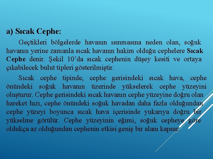 a) Sıcak Cephe: Geçtikleri bölgelerde havanın ısınmasına neden olan, soğuk havanın yerine zamanla sıcak