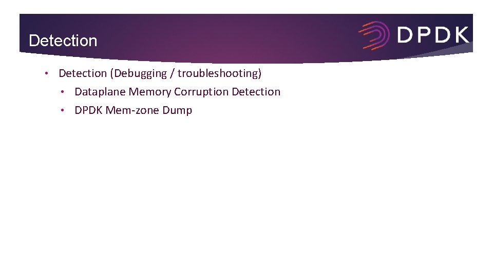 Detection • Detection (Debugging / troubleshooting) • Dataplane Memory Corruption Detection • DPDK Mem-zone