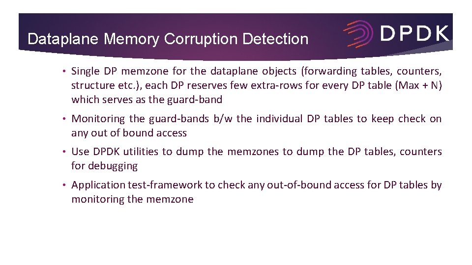 Dataplane Memory Corruption Detection • Single DP memzone for the dataplane objects (forwarding tables,