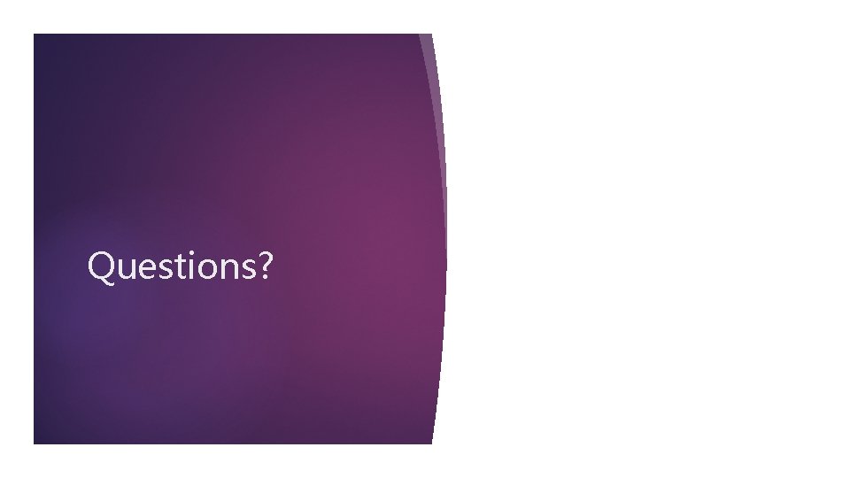 Questions? 
