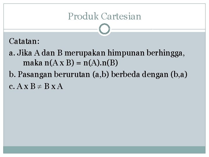 Produk Cartesian Catatan: a. Jika A dan B merupakan himpunan berhingga, maka n(A x