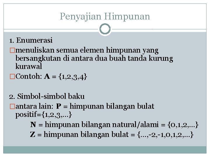 Penyajian Himpunan 1. Enumerasi �menuliskan semua elemen himpunan yang bersangkutan di antara dua buah