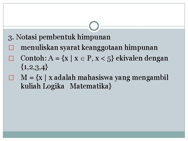 3. Notasi pembentuk himpunan � menuliskan syarat keanggotaan himpunan � Contoh: A = {x