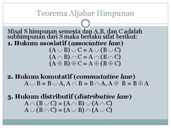 Teorema Aljabar Himpunan Misal S himpunan semesta dan A, B, dan C adalah subhimpunan