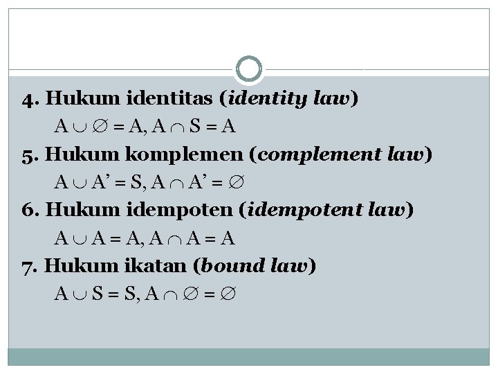 4. Hukum identitas (identity law) A = A, A S = A 5. Hukum