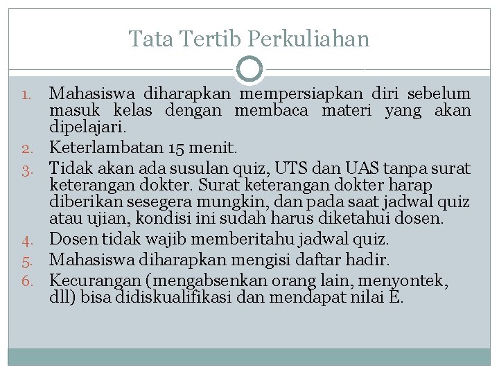 Tata Tertib Perkuliahan 1. 2. 3. 4. 5. 6. Mahasiswa diharapkan mempersiapkan diri sebelum