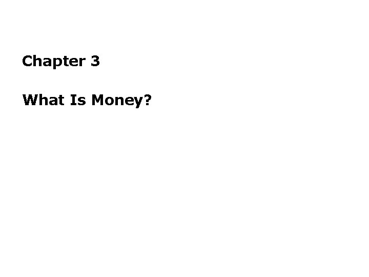 Chapter 3 What Is Money? 