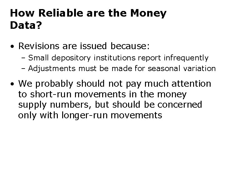 How Reliable are the Money Data? • Revisions are issued because: – Small depository