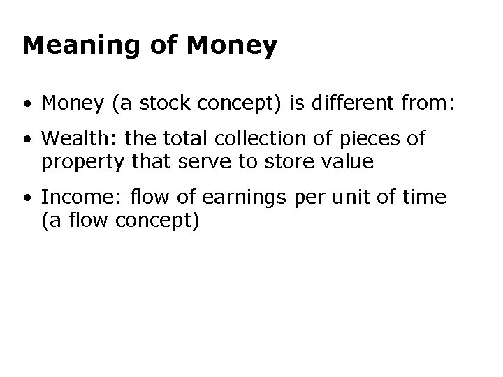 Meaning of Money • Money (a stock concept) is different from: • Wealth: the
