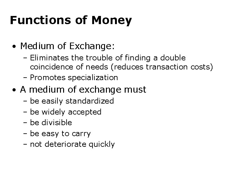 Functions of Money • Medium of Exchange: – Eliminates the trouble of finding a