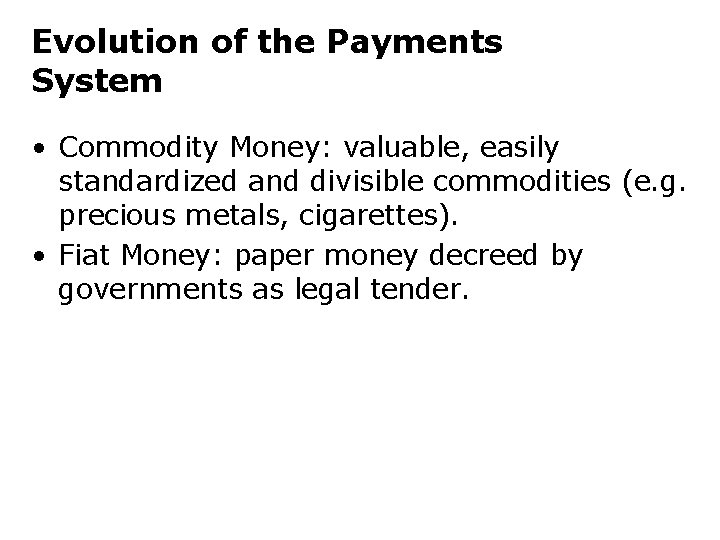 Evolution of the Payments System • Commodity Money: valuable, easily standardized and divisible commodities