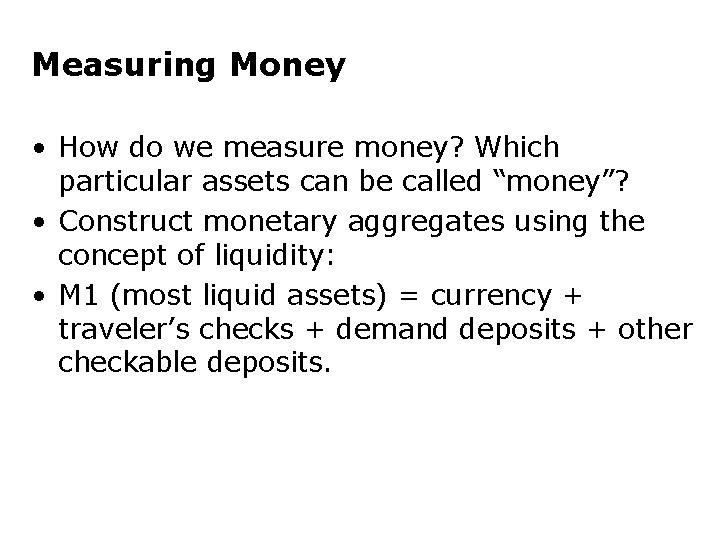 Measuring Money • How do we measure money? Which particular assets can be called