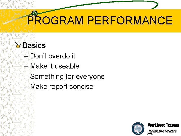 PROGRAM PERFORMANCE Basics – Don’t overdo it – Make it useable – Something for