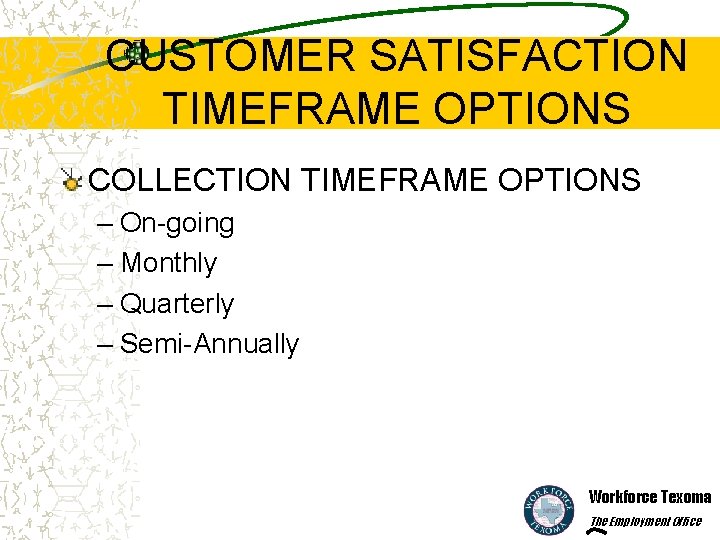 CUSTOMER SATISFACTION TIMEFRAME OPTIONS COLLECTION TIMEFRAME OPTIONS – On-going – Monthly – Quarterly –