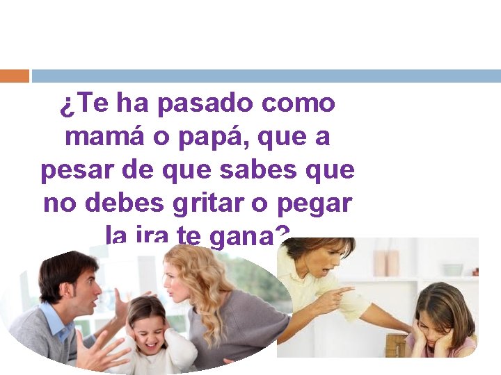 ¿Te ha pasado como mamá o papá, que a pesar de que sabes que