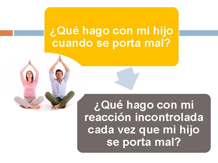 ¿Qué hago con mi hijo cuando se porta mal? ¿Qué hago con mi reacción