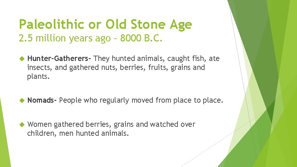 Paleolithic or Old Stone Age 2. 5 million years ago – 8000 B. C.