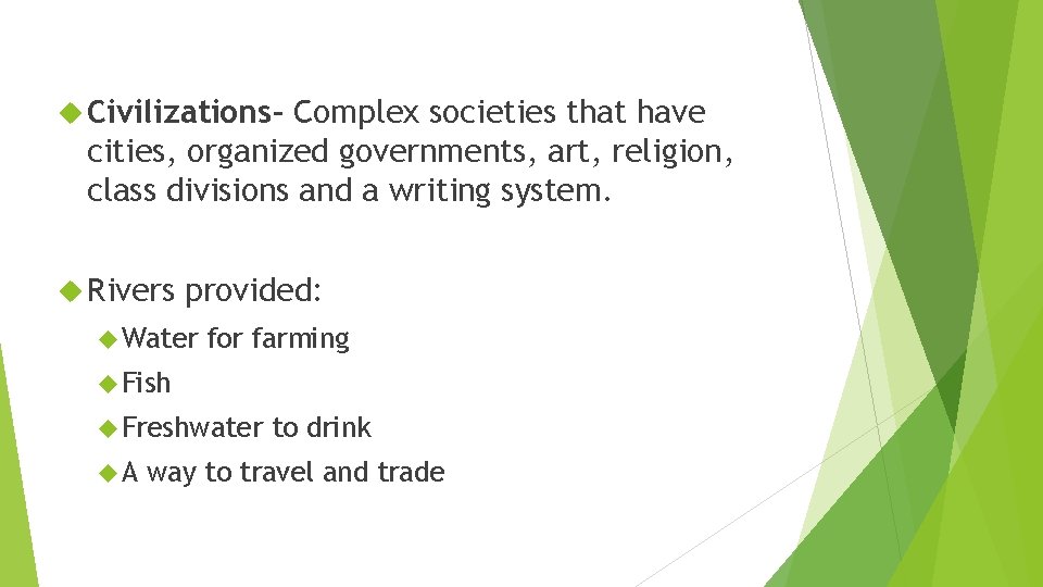  Civilizations- Complex societies that have cities, organized governments, art, religion, class divisions and