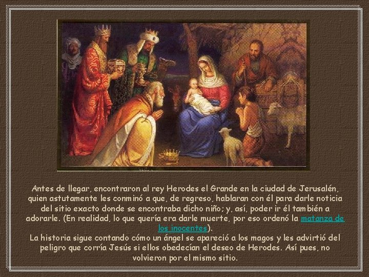 Antes de llegar, encontraron al rey Herodes el Grande en la ciudad de Jerusalén,