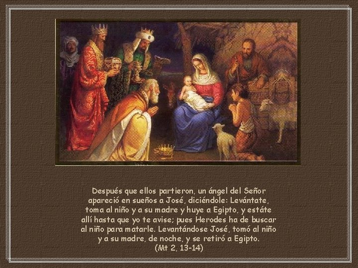 Después que ellos partieron, un ángel del Señor apareció en sueños a José, diciéndole: