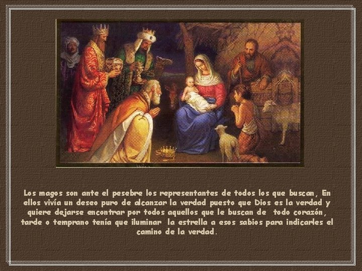 Los magos son ante el pesebre los representantes de todos los que buscan, En