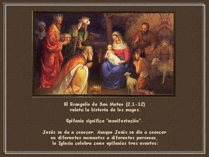 El Evangelio de San Mateo (2, 1 -12) relata la historia de los magos.