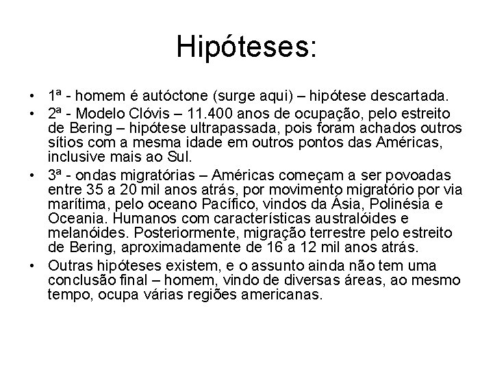 Hipóteses: • 1ª - homem é autóctone (surge aqui) – hipótese descartada. • 2ª