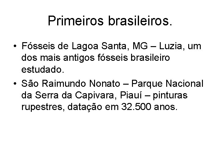 Primeiros brasileiros. • Fósseis de Lagoa Santa, MG – Luzia, um dos mais antigos