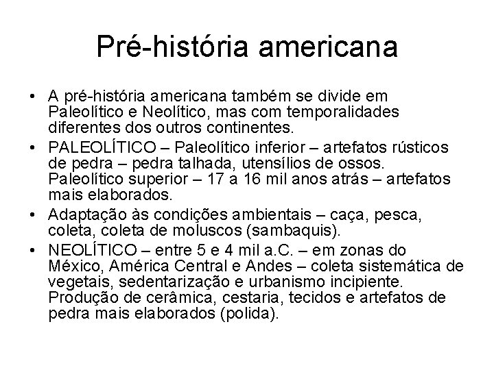 Pré-história americana • A pré-história americana também se divide em Paleolítico e Neolítico, mas