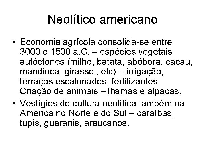 Neolítico americano • Economia agrícola consolida-se entre 3000 e 1500 a. C. – espécies